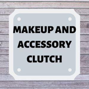 Makeup and Accessory Clutch